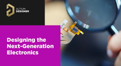 Designing the Next-Generation Electronics