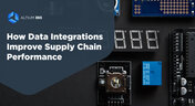 How Data Integrations Improve Supply Chain Performance Cover