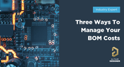 Three ways to manage your BOM costs