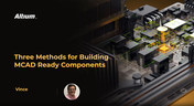 Three Methods for Building MCAD Ready Components