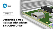 From PCB to MCAD - Designing a USB Isolator with Altium & SOLIDWORKS