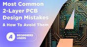 Embedded thumbnail for The Most Common 2-Layer PCB Design Mistakes and How To Avoid Them