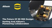 Embedded thumbnail for The Future of 3D MID Design: Harting and Altium&#039;s Pioneering Collaboration